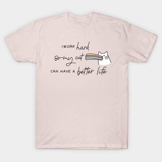 I Work hard So My Cat Can Have A Better Life T-Shirt by Attapet Original